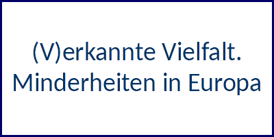 (V)erkannte Vielfalt. Minderheiten in Europa.